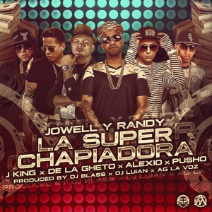 La Super Chapiadora (Remix) - Jowell &amp; Randy ft. De La Ghetto, J King, Pusho y Alexio