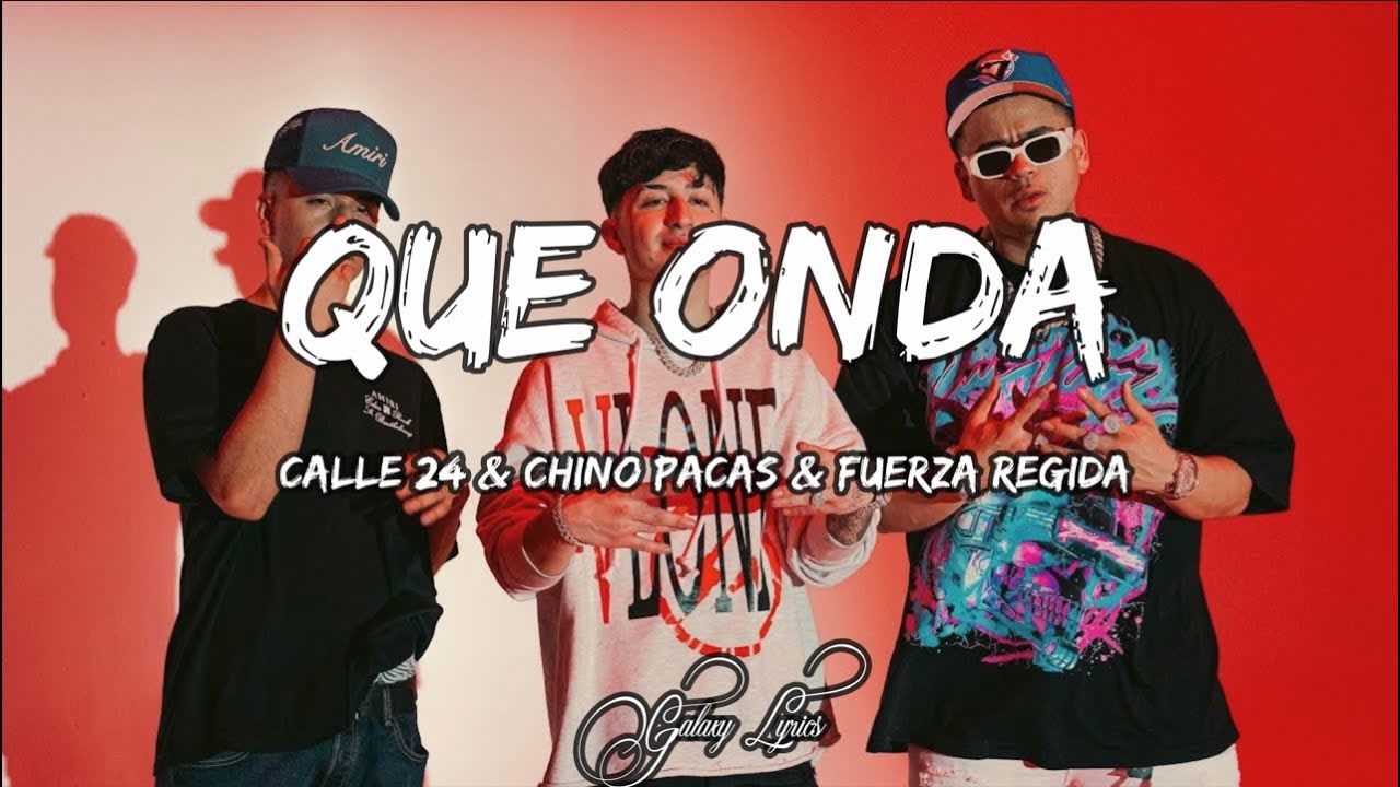 Que Onda - Calle 24 x Chino Pacas x Fuerza Regida