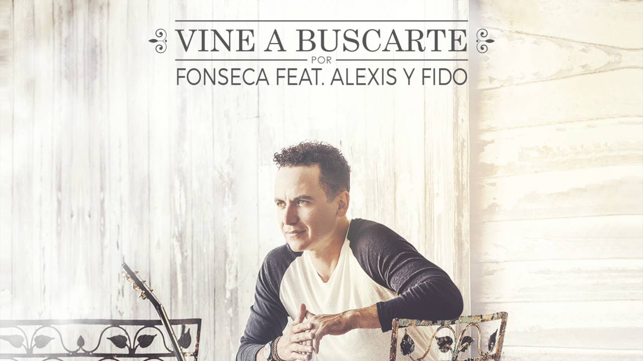 Vine a Buscarte - Fonseca ft Alexis &amp; Fido